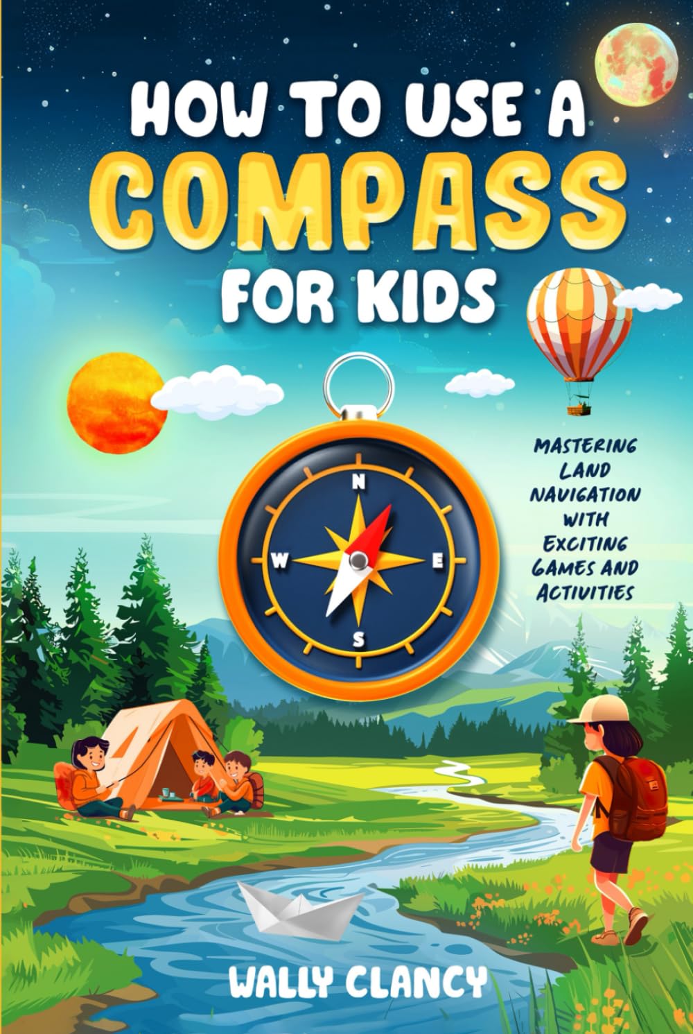 How to Use a Compass for Kids: Mastering Land Navigation with Exciting Games and Activities (The Young Explorer Series)