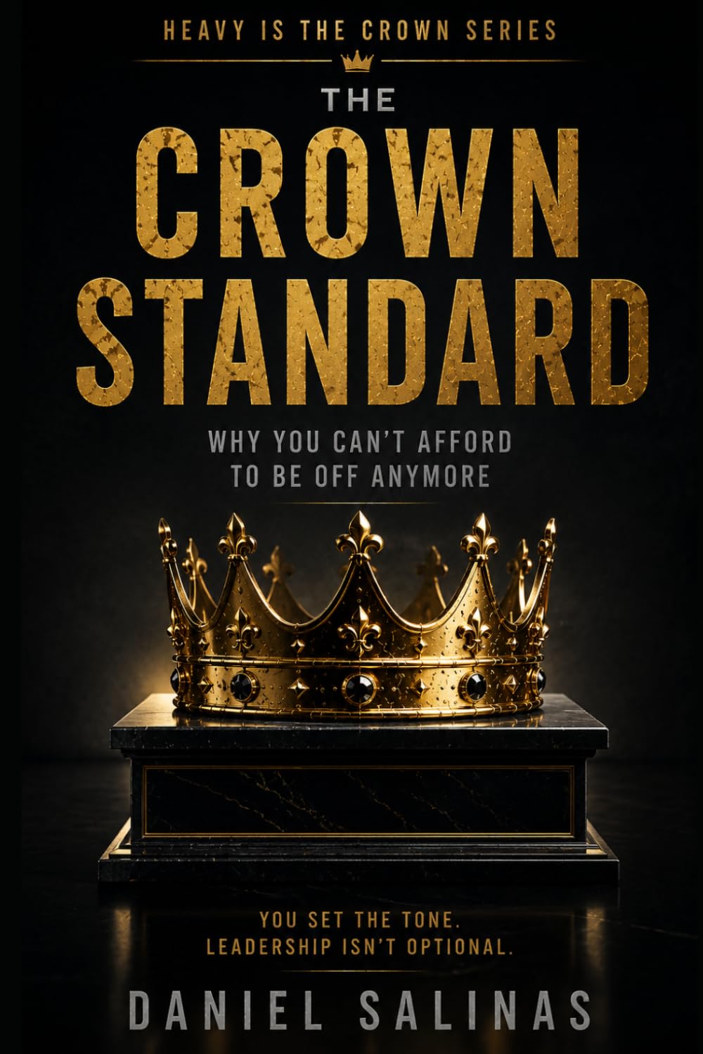 The Crown Standard: Why You Can’t Afford to Be Off Anymore (Heavy Is the Crown Series)
