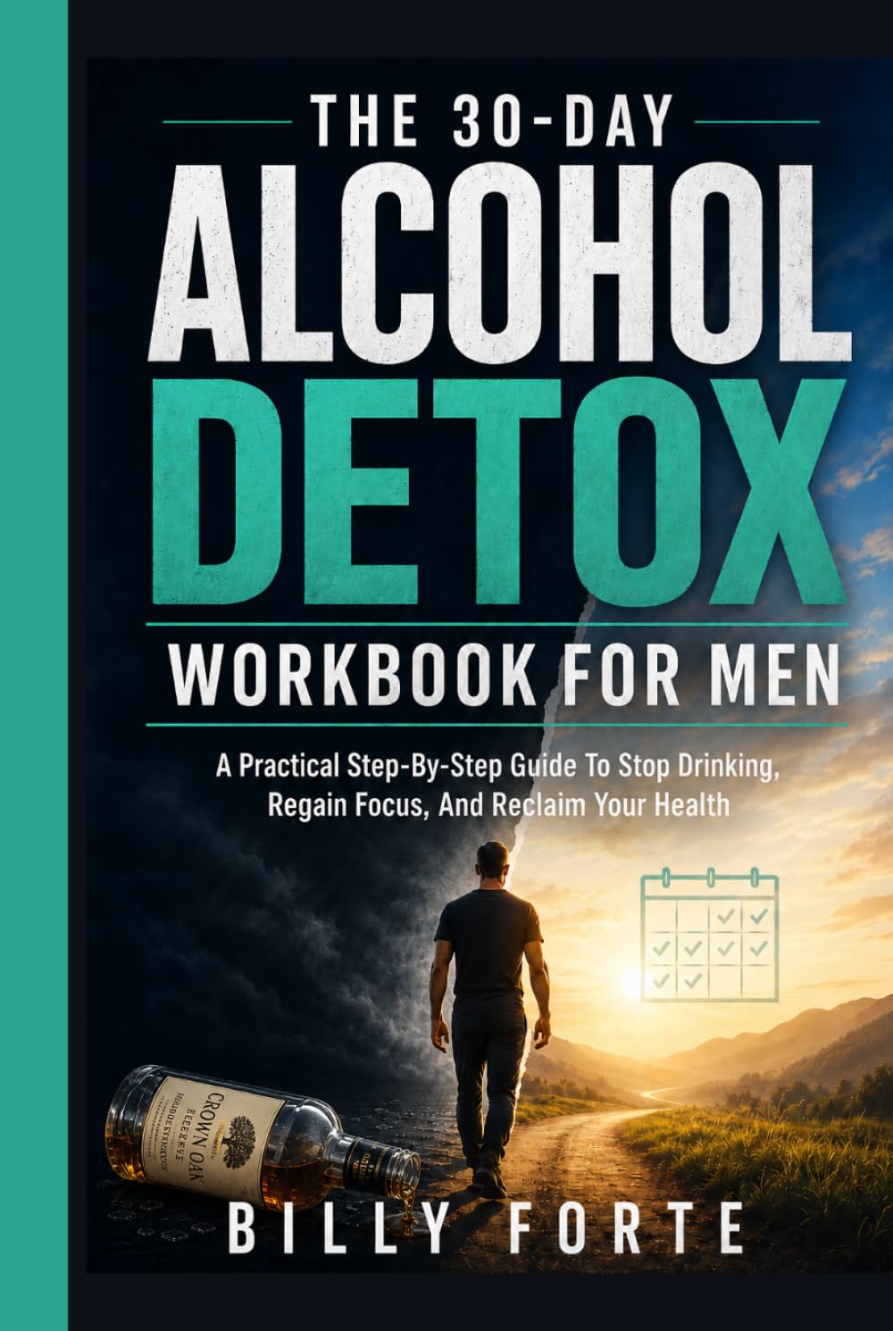 THE 30-DAY ALCOHOL DETOX WORKBOOK FOR MEN: A Practical Step-By-Step Guide To Stop Drinking, Regain Focus, And Reclaim Your Health