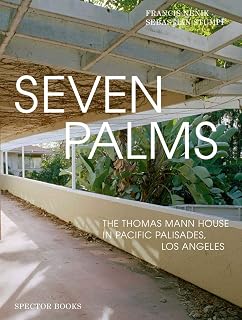 Seven Palms: The Thomas Mann House in Pacific Palisades, Los Angeles