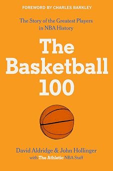 The Basketball 100 An Epic Basketball History with In-Depth Player Profiles, Celebrate the Games Greatest Players Sports series, 2