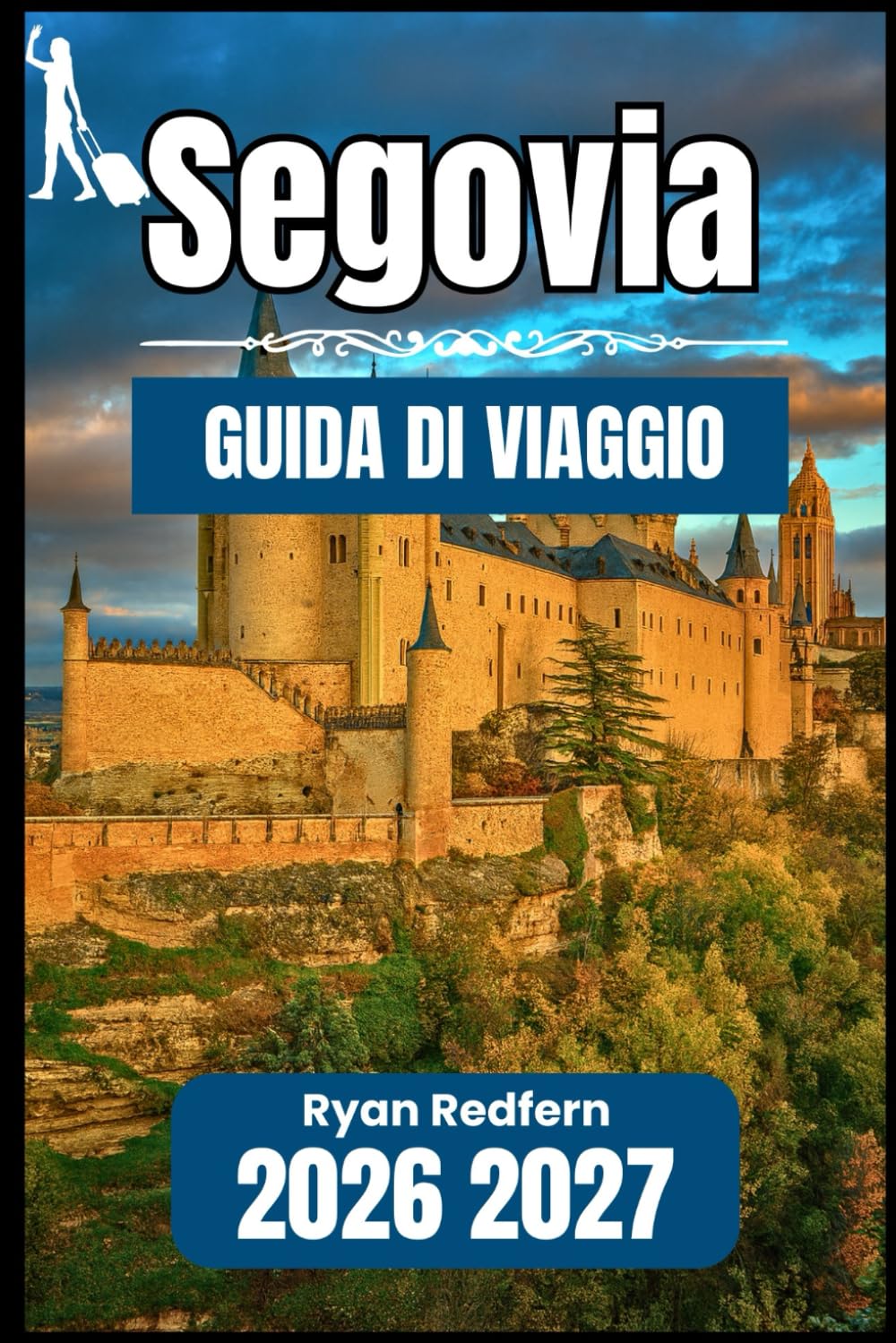 SEGOVIA GUIDA DI VIAGGIO 2026 2027: Informazioni essenziali e conoscenze pratiche per il visitatore indipendente
