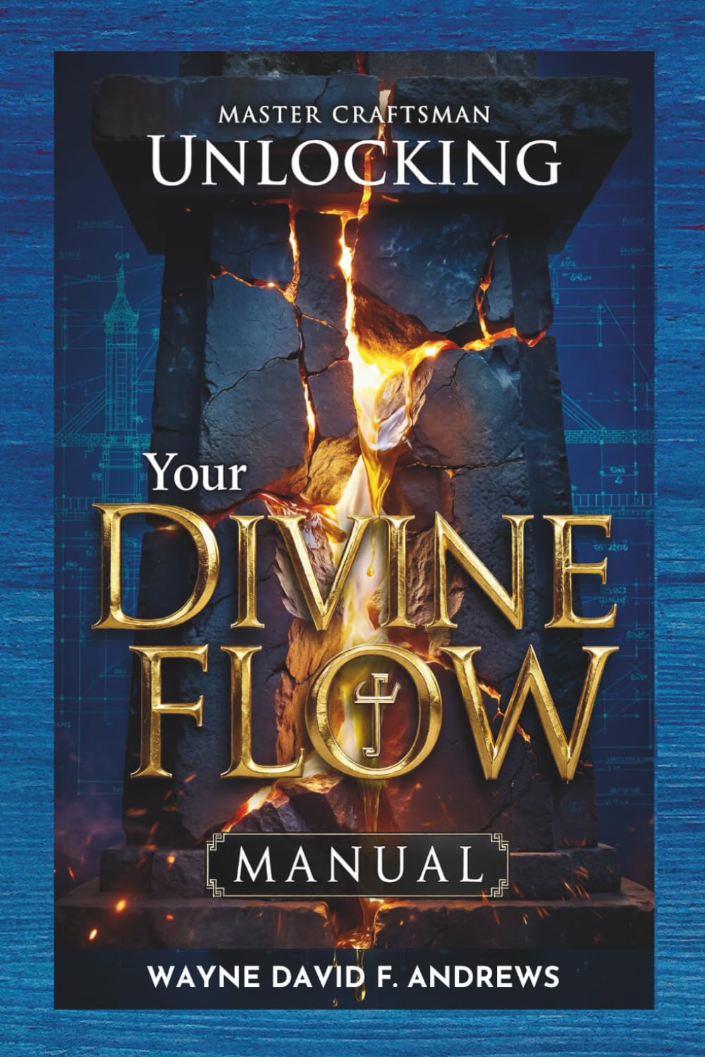 UNLOCKING YOUR DIVINE FLOW: Workbook Edition: Kingdom Mastery for Personal Ministry and Marketplace Success