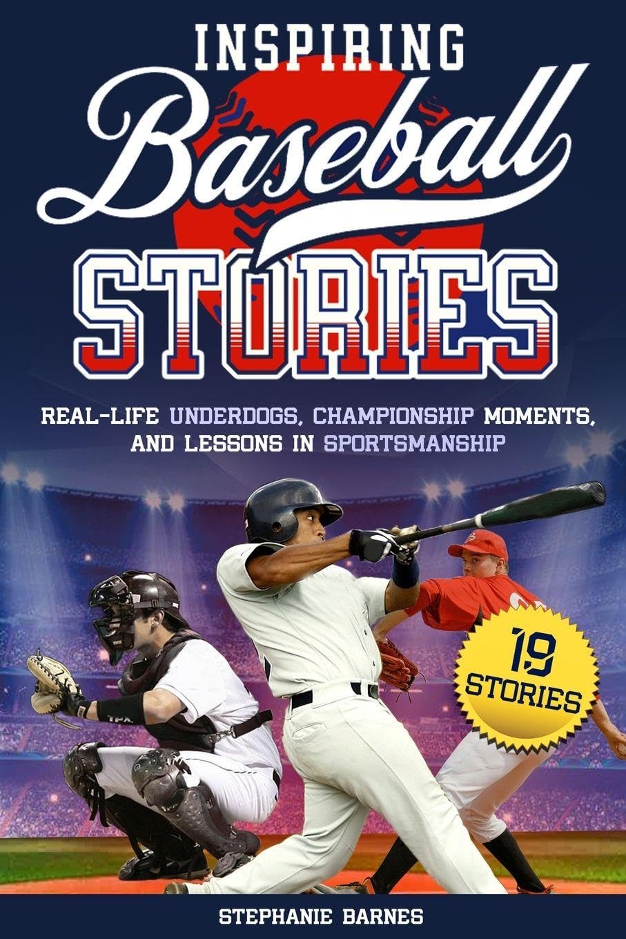Inspiring Baseball Stories: Real-Life Underdogs, Championship Moments, and Lessons in Sportsmanship