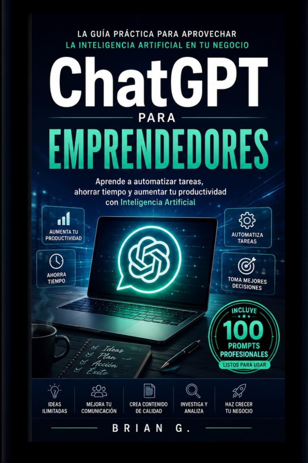 ChatGPT para Emprendedores: Aprende a automatizar tareas, crear contenido y aumentar tu productividad con Inteligencia Artificial (Colección IA para Emprendedores)
