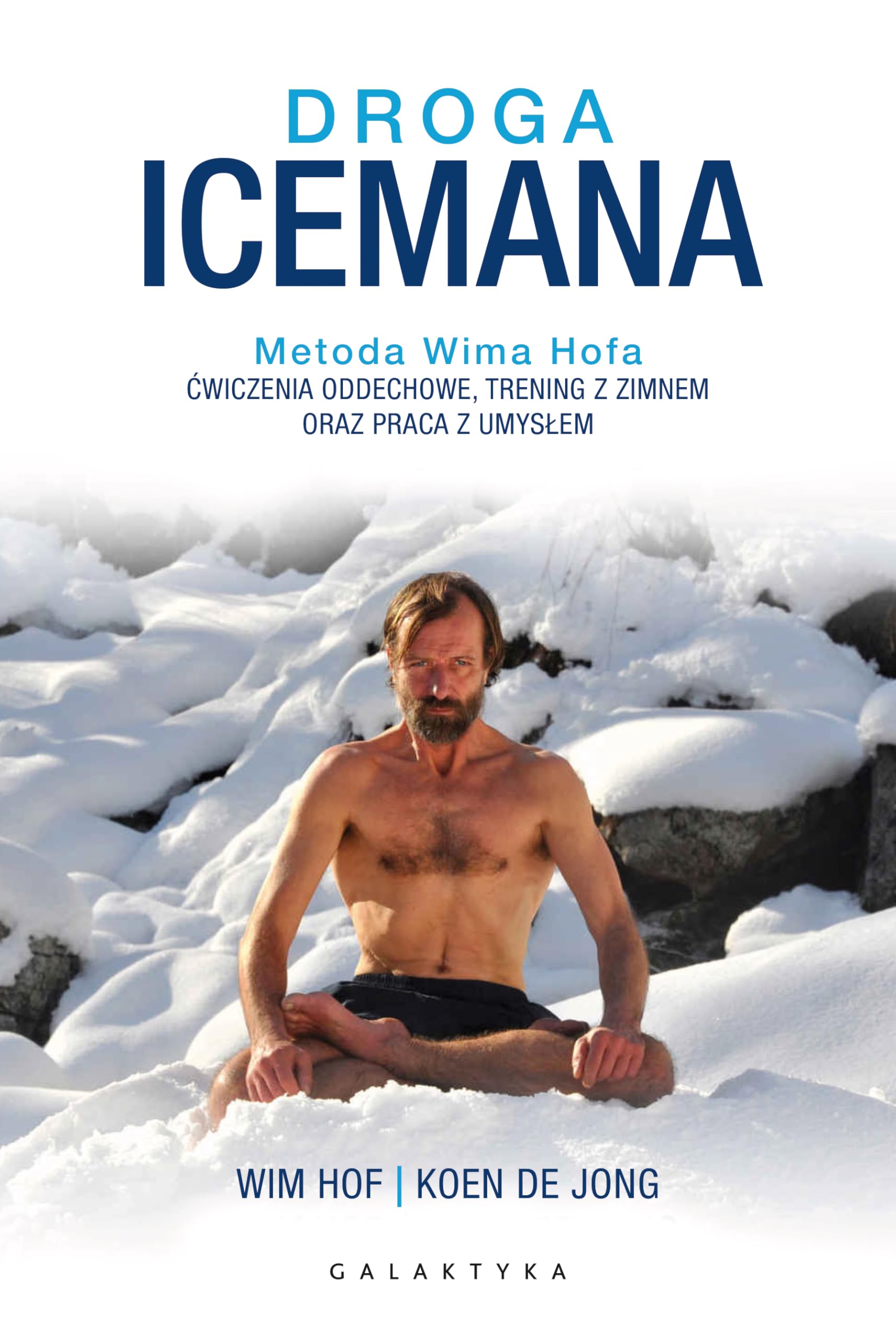 DROGA ICEMANA: Metoda Wima Hofa.Ćwiczenia oddechowe, trening z zimnem oraz praca z umysłem.