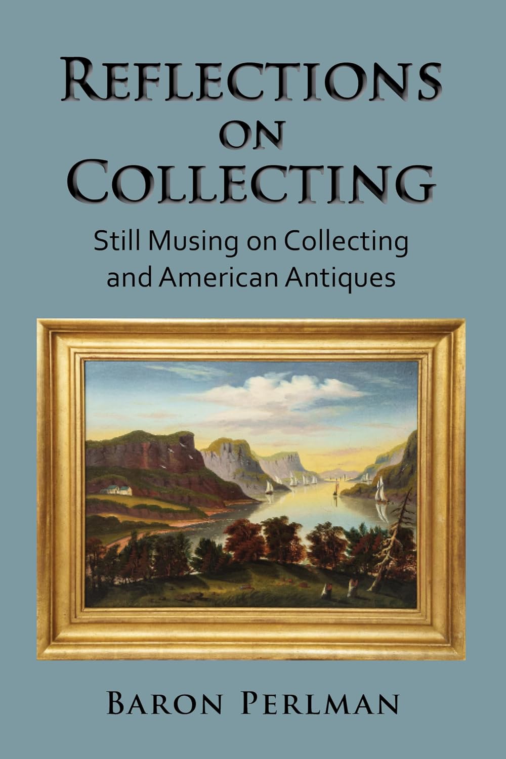 Reflections on Collecting: Still Musing on Collecting and American Antiques