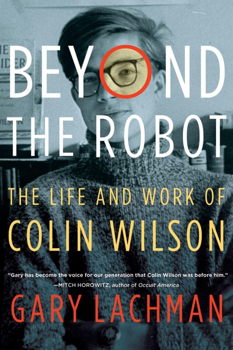 Beyond the Robot: The Life and Work of Colin Wilson Paperback – August 30, 2016