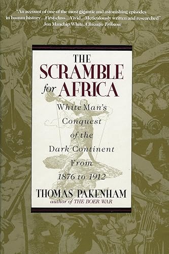 The Scramble for Africa: White Man's Conquest of the Dark Continent from 1876 to 1912
