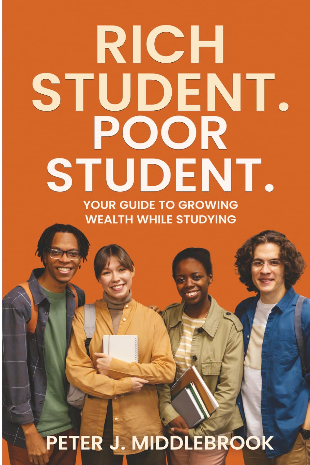 Rich Student. Poor Student: Your Guide to Growing Wealth While Studying