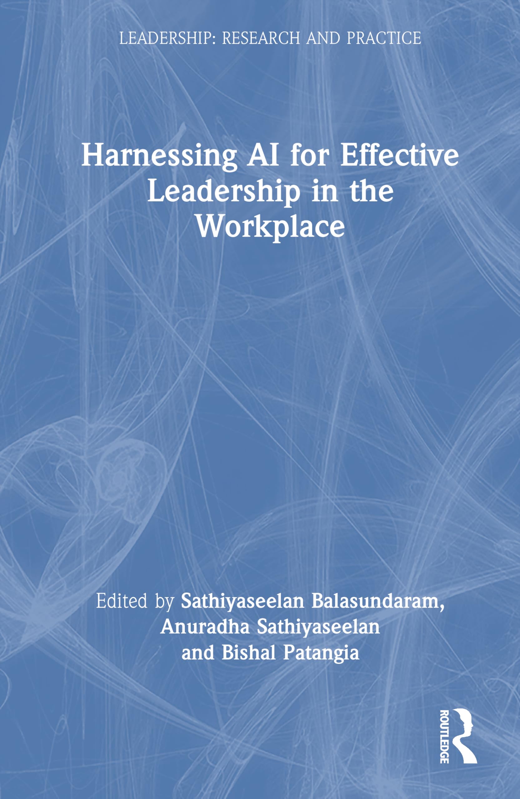 Harnessing AI for Effective Leadership in the Workplace (Leadership: Research and Practice)