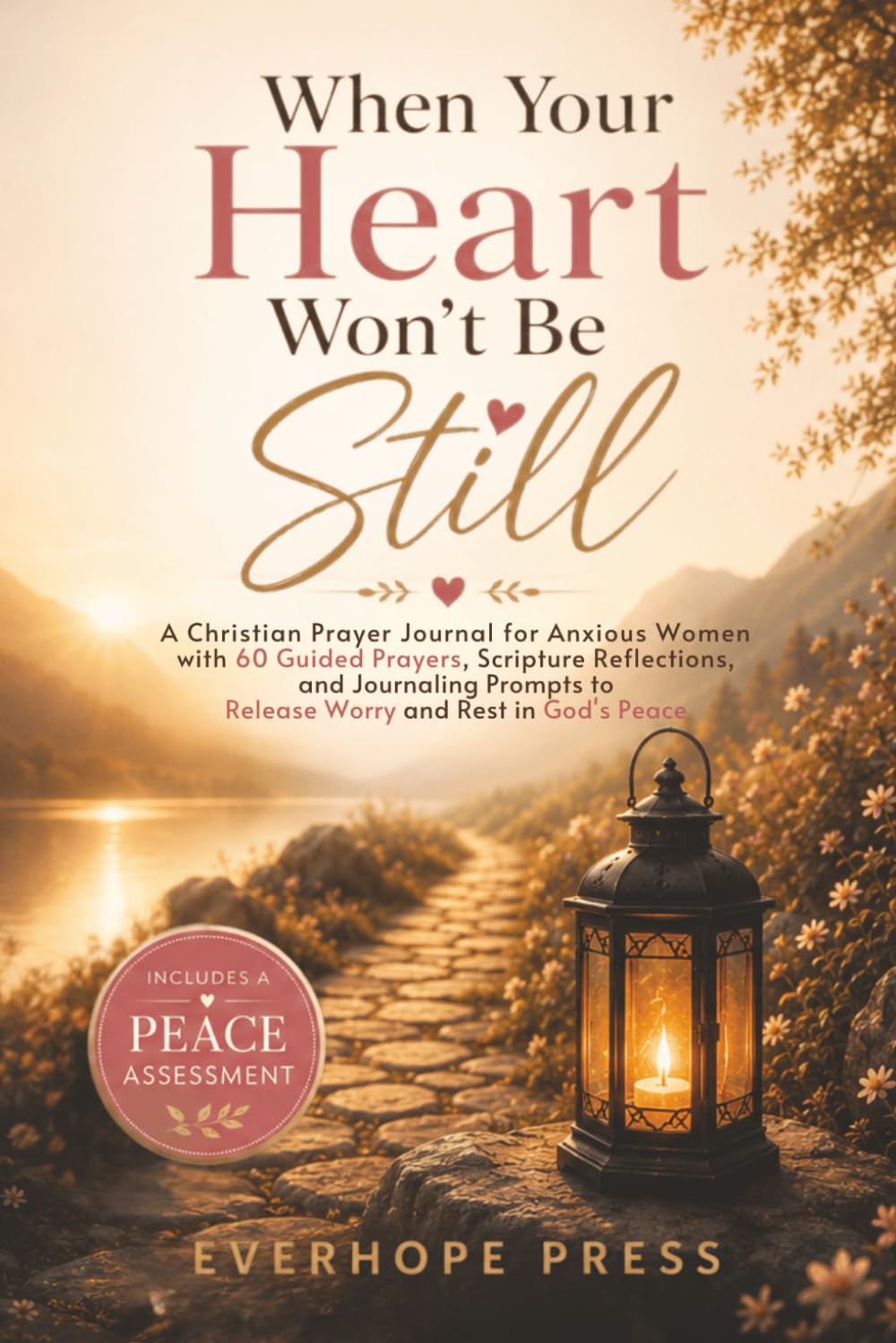 When Your Heart Won't Be Still: A Christian Prayer Journal for Anxious Women Featuring 60 Guided Prayers, Scripture Reflections, and Journaling ... You Release Worry and Rest in God's Peace
