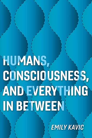 Humans, Consciousness, and Everything in Between