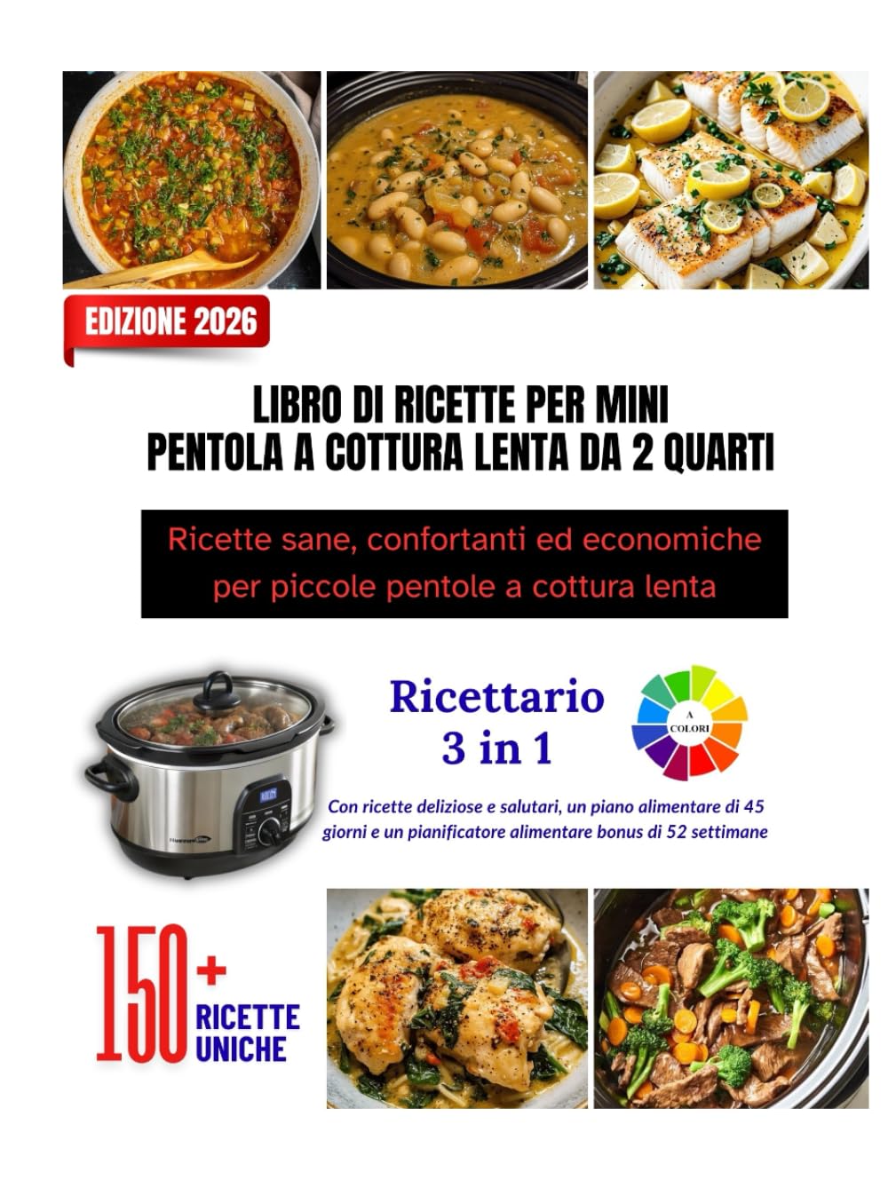 LIBRO DI RICETTE PER MINI PENTOLA A COTTURA LENTA DA 2 QUARTI: Ricette sane, confortanti ed economiche per piccole pentole a cottura lenta || Oltre ... con interni colorati e bellissime immagini