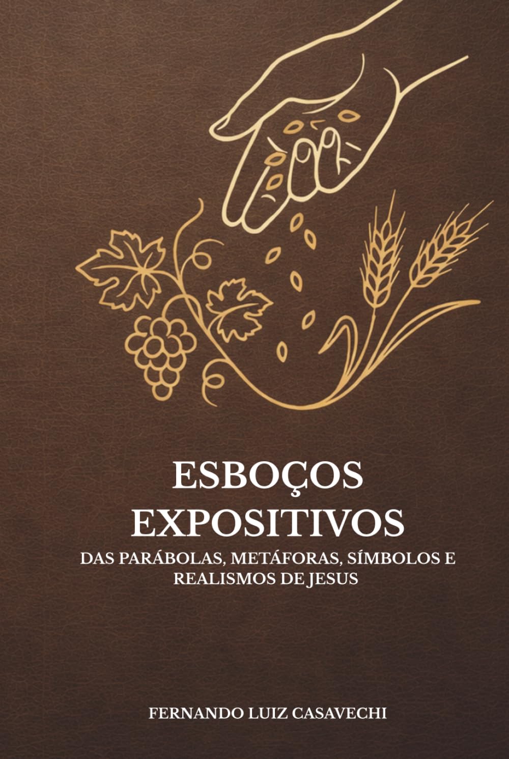Esboços Expositivos das Parábolas, Metáforas, Símbolos e Realismos de Jesus: Estudo acadêmico, teológico e retórico nos Evangelhos de Marcos, Mateus, Lucas e João