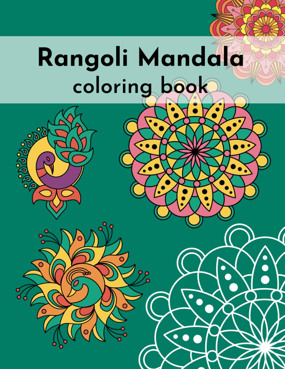 Rangoli Mandala Coloring Book: for Stress Relief and Relaxation 40 Amazing Rangoli designs for Adults and Kids