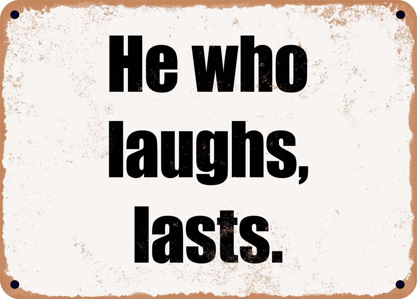 Miaomansenstore Metal Sign - He Who Laughs, Lasts Home Decor
