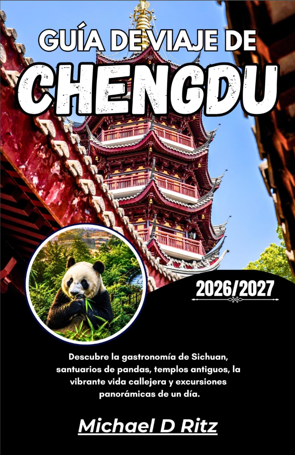 GUÍA DE VIAJE DE CHENGDU 2026/2027: Descubre la gastronomía de Sichuan, santuarios de pandas, templos antiguos, la vibrante vida callejera y excursiones panorámicas de un día.
