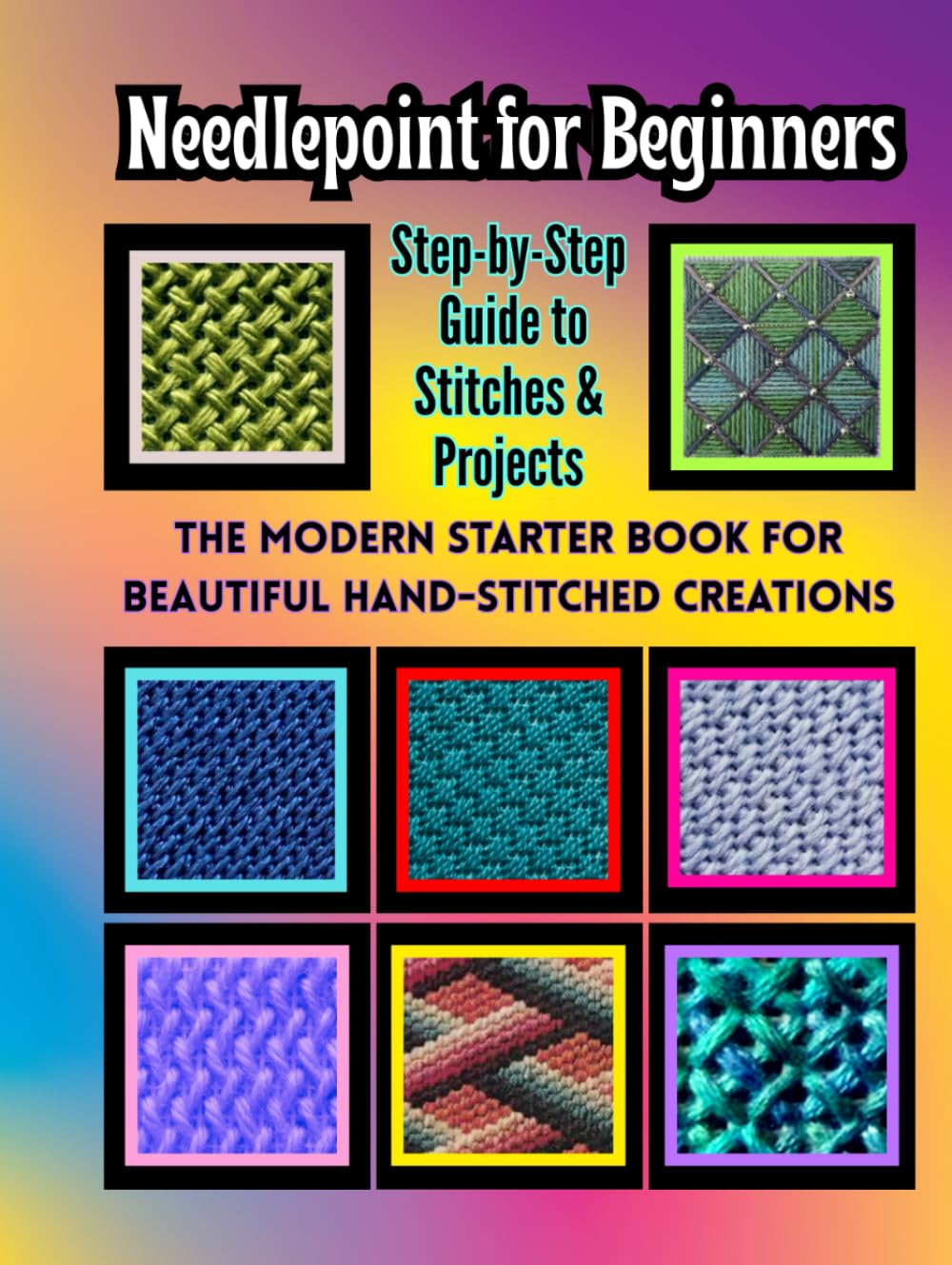 Needlepoint for Beginners: Step-by-Step Guide to Stitches & Projects