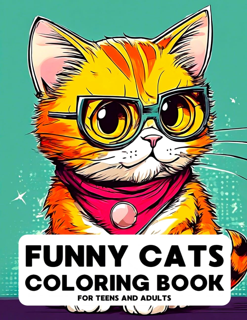 Funny Cats Coloring Book for Teens and Adults: 50 Cute and Creative Cat Creations, Explore the Whimsical World of Feline Fantasy for Relaxation and ... Coloring Books for Kids, Teens and Adults)