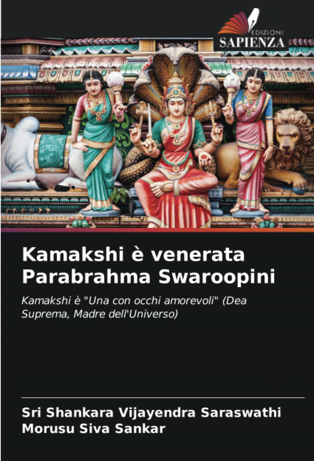 Kamakshi è venerata Parabrahma Swaroopini: Kamakshi è "Una con occhi amorevoli" (Dea Suprema, Madre dell'Universo)