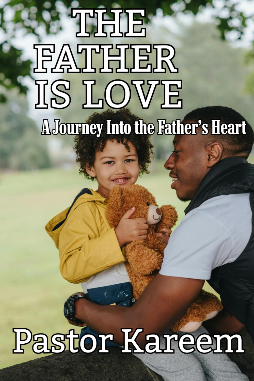 The Father is Love: A Journey Into the Father’s Heart: 1 (Falling in Love with God Again)