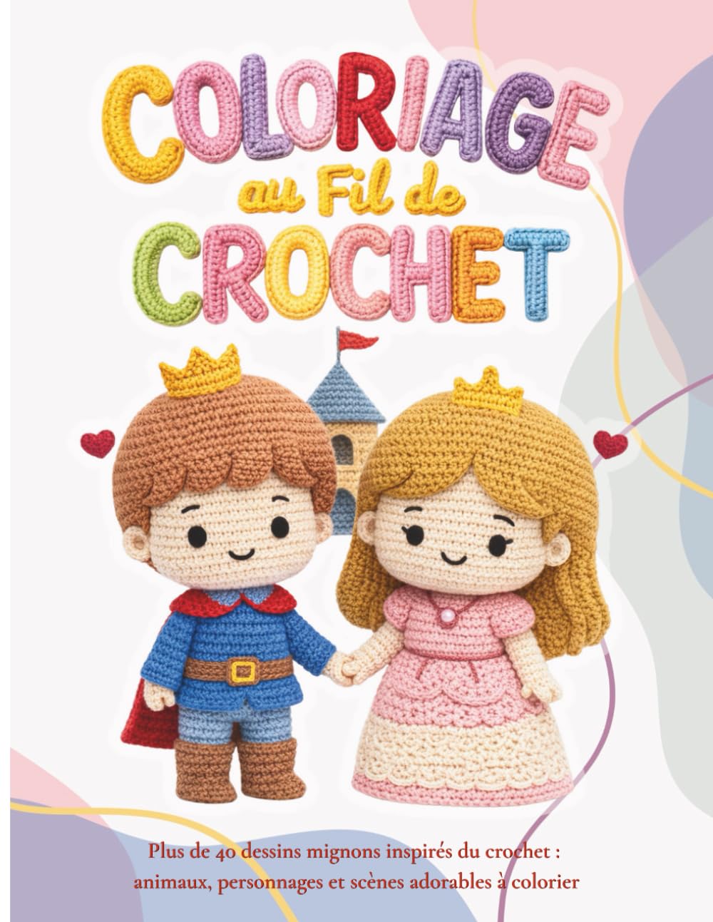 Coloriage au Fil de Crochet: Plus de 40 dessins adorables inspirés du crochet à colorier – animaux, personnages et scènes mignonnes