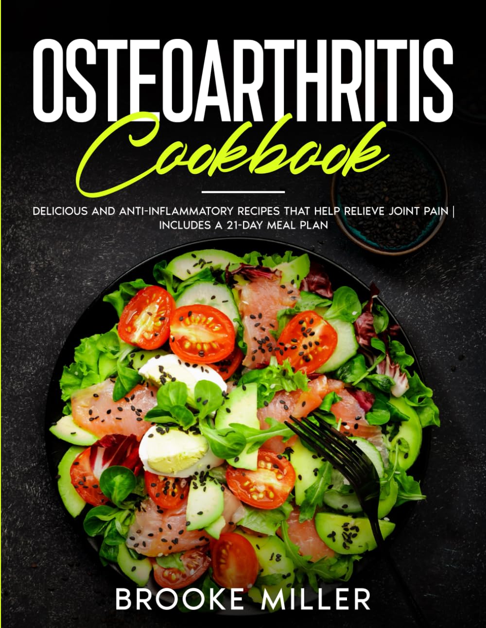 OSTEOARTHRITIS COOKBOOK: DELICIOUS AND ANTI-INFLAMMATORY RECIPES THAT HELP RELIEVE JOINT PAIN | INCLUDES A 21-DAY MEAL PLAN