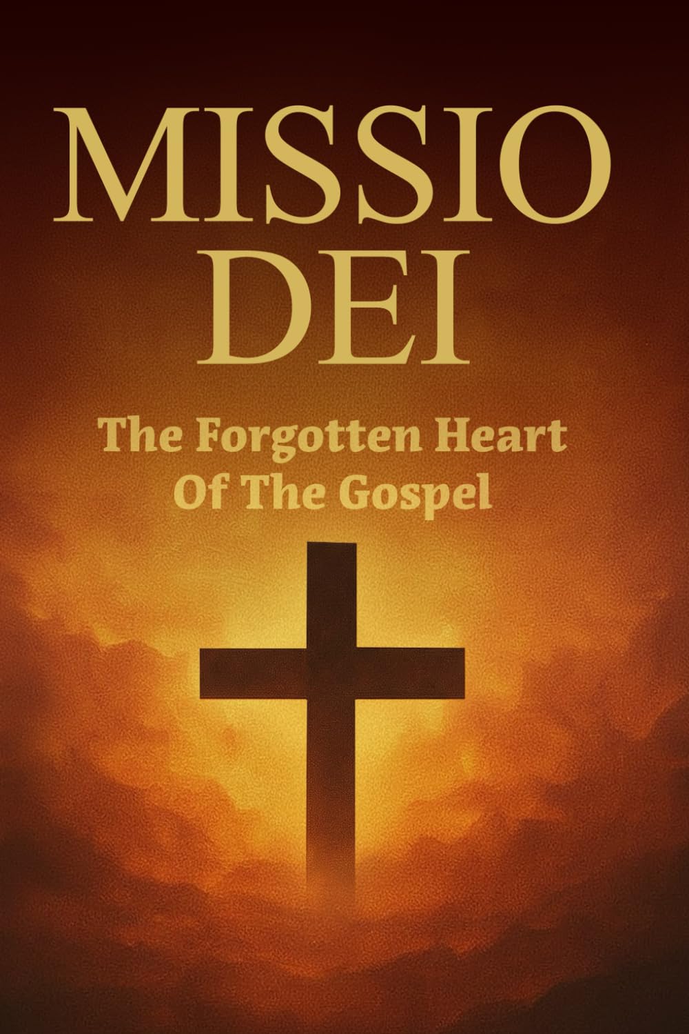 Missio Dei: The Forgotten Heart of the Gospel