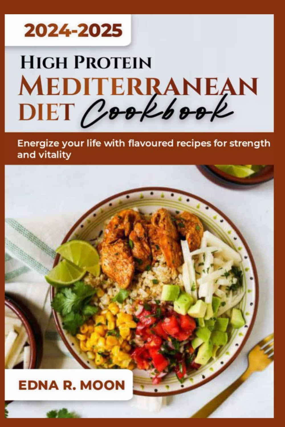 HIGH PROTEIN MEDITERRANEAN DIET COOKBOOK: Energize your life with flavored recipes for strength and vitality