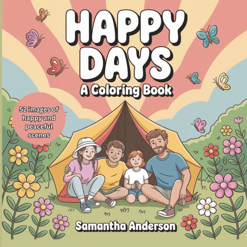 Happy Days: A Coloring Book: For Adults and Teens Featuring Comfy Cozy Cute Happy Scenes for Relaxation