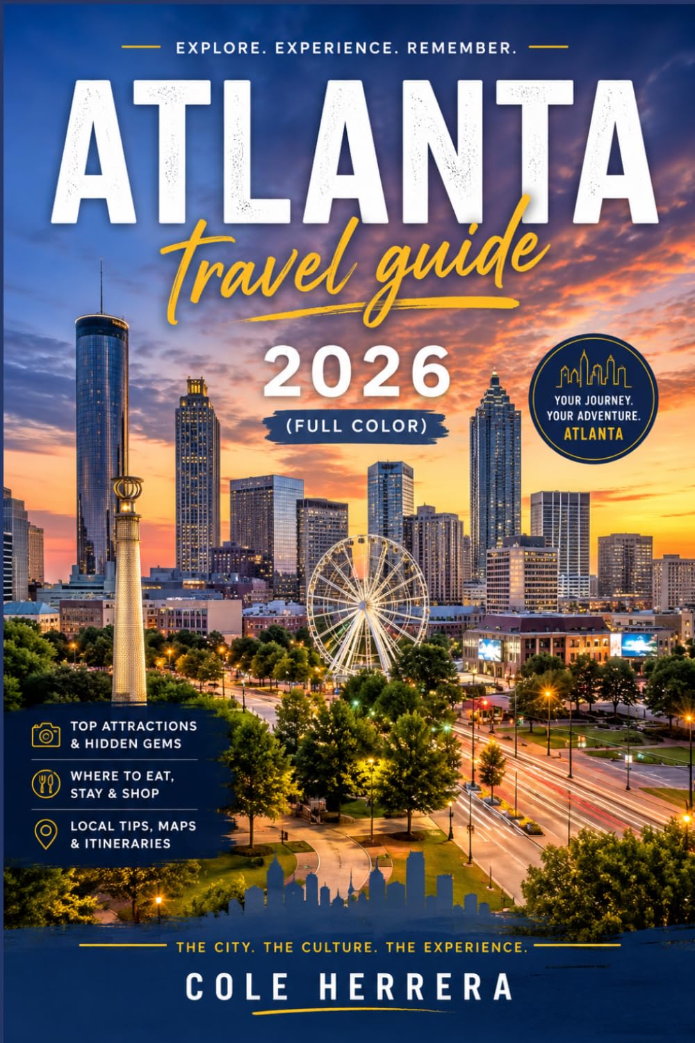 ATLANTA TRAVEL GUIDE 2026 (full color): A Complete Insider's Companion to Georgia's Capital Civil Rights History, Southern Food, Vibrant ... and Smart Planning for Every Kind of Visitor