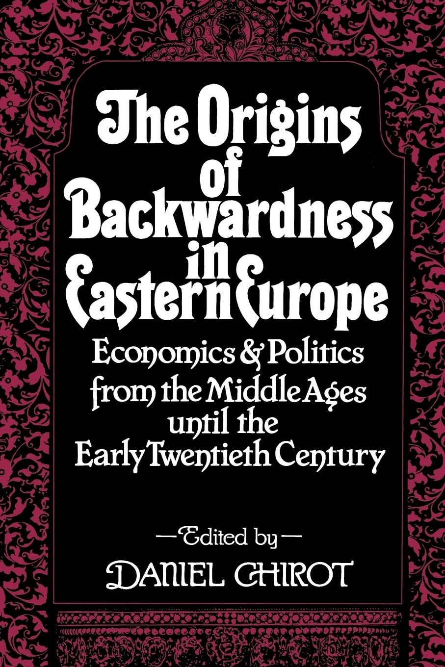 The Origins of Backwardness in Eastern Europe: Economics and Politics from the Middle Ages until the Early Twentieth Century