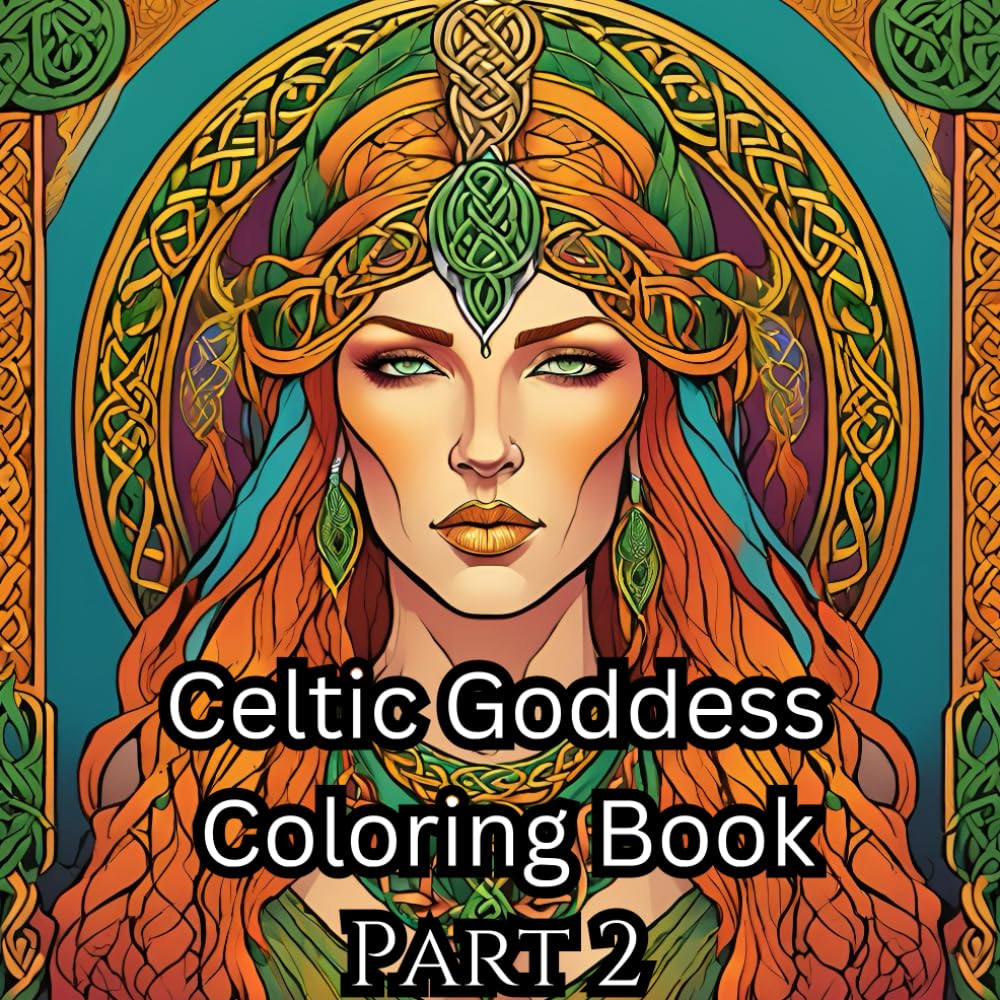 Celtic Goddess Coloring Book Part 2: Connect to ancient divinities