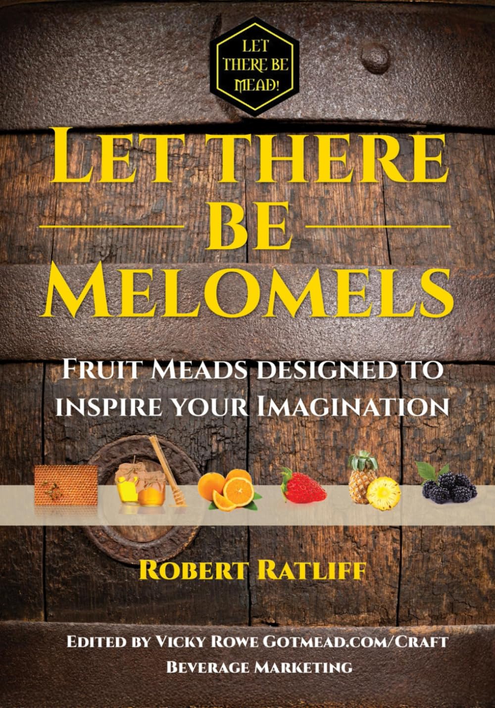 Let There Be Melomels!: Fruit Meads Designed to Inspire Your Imagination