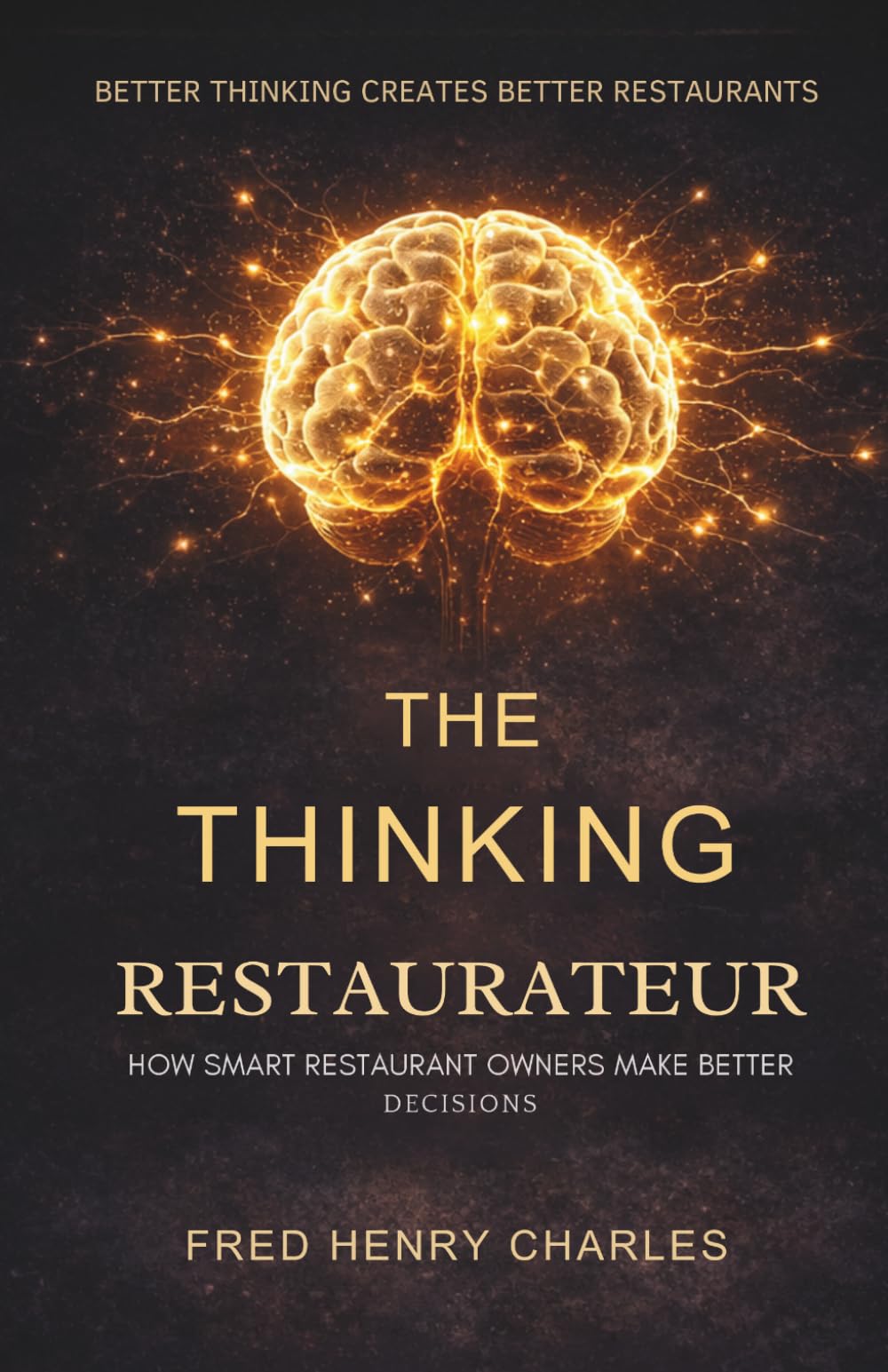 THE THINKING RESTAURATEUR: How Successful Restaurant Owners Understand Their Business and Make Better Decisions