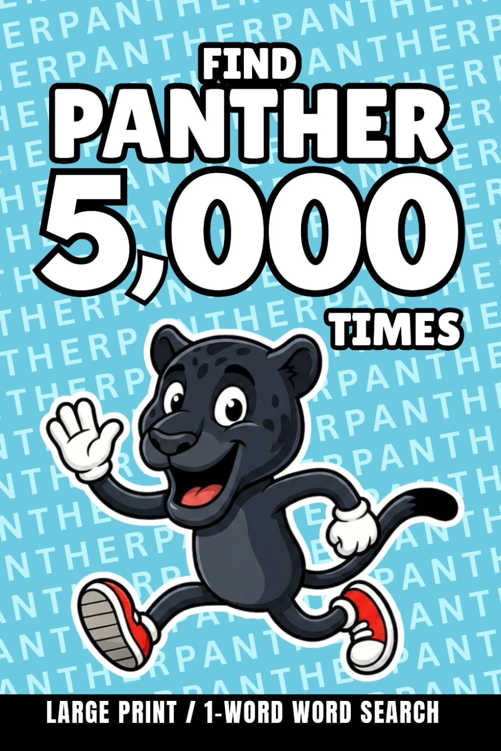 Find Panther 5,000 Times: 1-Word Word Search | Hard Puzzles for Adults | Large Print (1-Word Searches)
