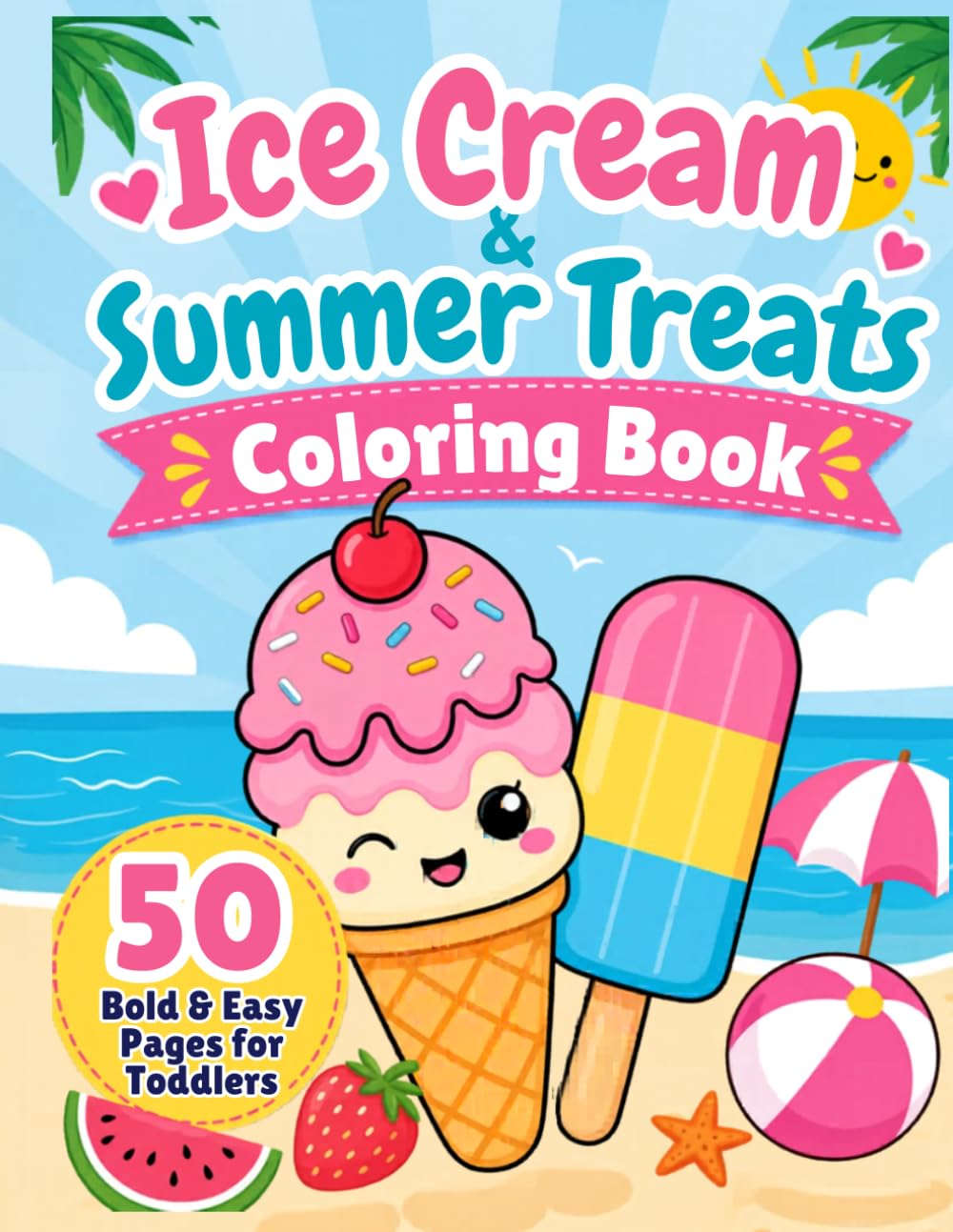 Ice Cream & Summer Treats Coloring Book: 50 Bold and Easy Designs for Toddlers and Kids Ages 1-4 | Simple Large Illustrations of Popsicles, Sundaes, and Frozen Delights