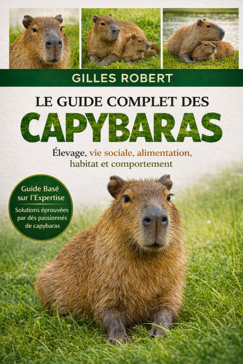 LE GUIDE COMPLET DES CAPYBARAS: Élevage, vie sociale, alimentation, habitat et comportement