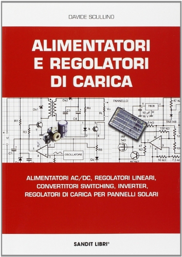 Alimentatori e regolatori di carica. Alimentatori AC/DC, regolatori lineari, convertitori switching, inverter, regolatori di carica per pannelli solar