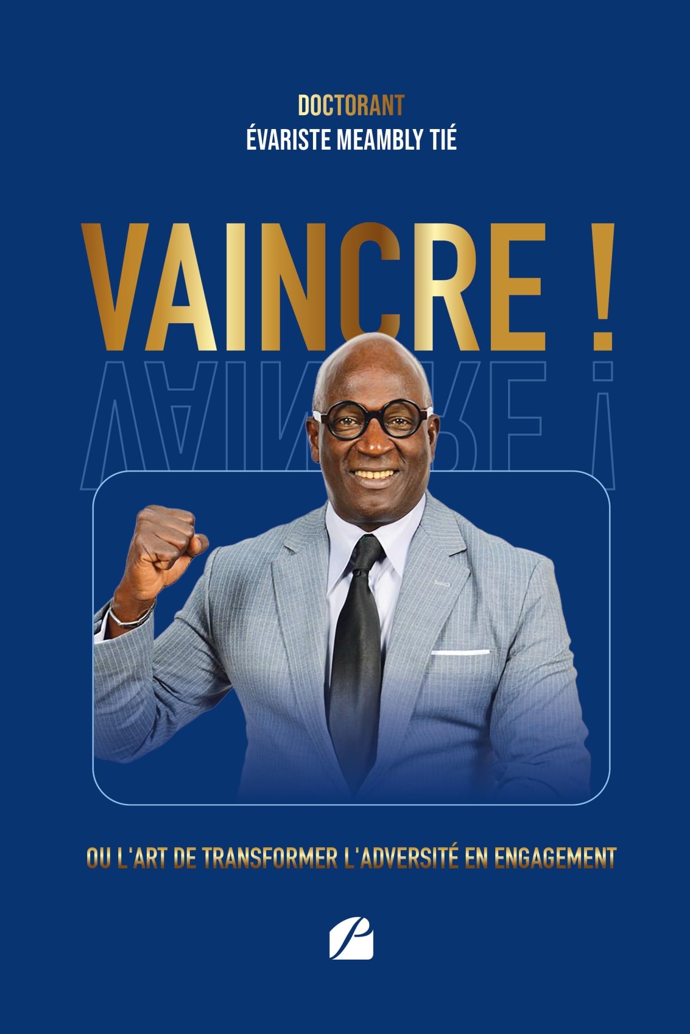 Vaincre !: Ou l’art de transformer l’adversité en engagement