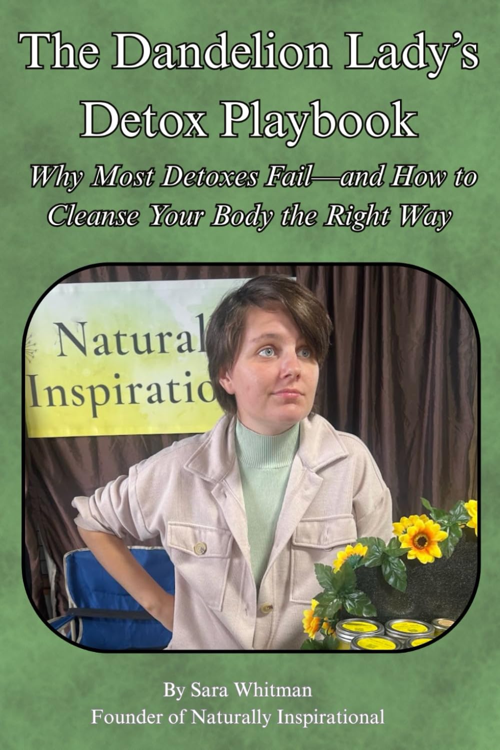 The Dandelion Lady’s Detox Playbook Why Most Detoxes Fail—and How to Cleanse Your Body the Right Way
