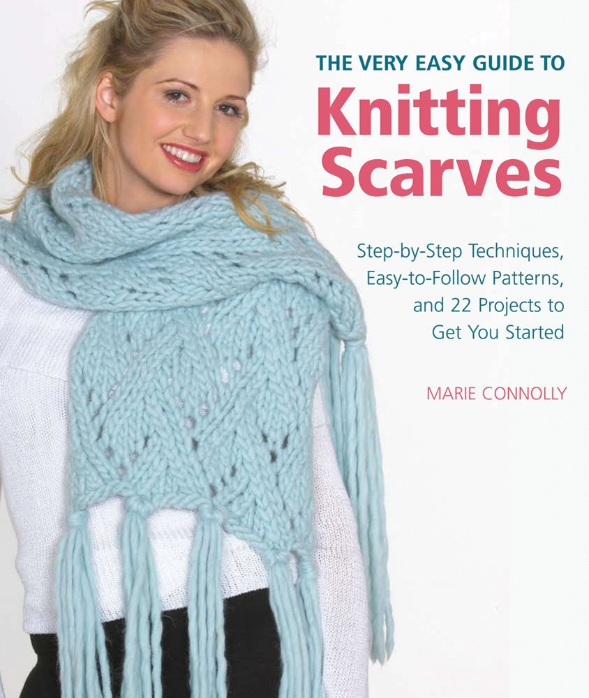 The Very Easy Guide to Knitting Scarves: Step-By-Step Techniques, Easy-To-Follow Patterns, and 22 Projects to Get You Started by Marie Connolly (8-Nov-2011) Paperback