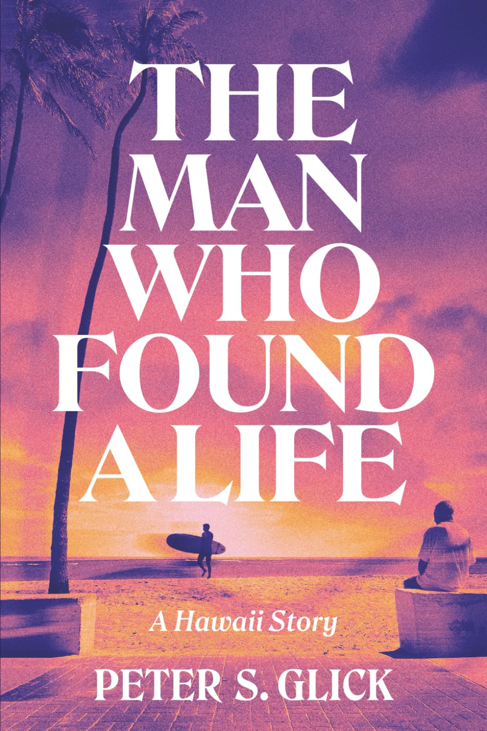 The Man Who Found A Life: A Hawaii Story