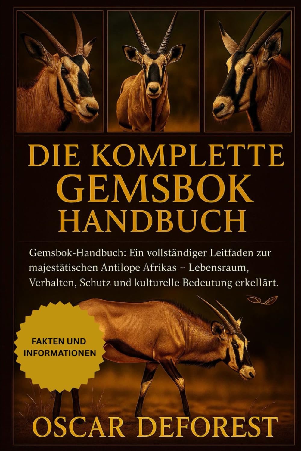 DIE KOMPLETTEGEMSBOK HANDBUCH: Gemsbok-Handbuch: Ein vollständiger Leitfaden zur majestätischen Antilope Afrikas – Lebensraum, Verhalten, Schutz und kulturelle Bedeutung erklärt.