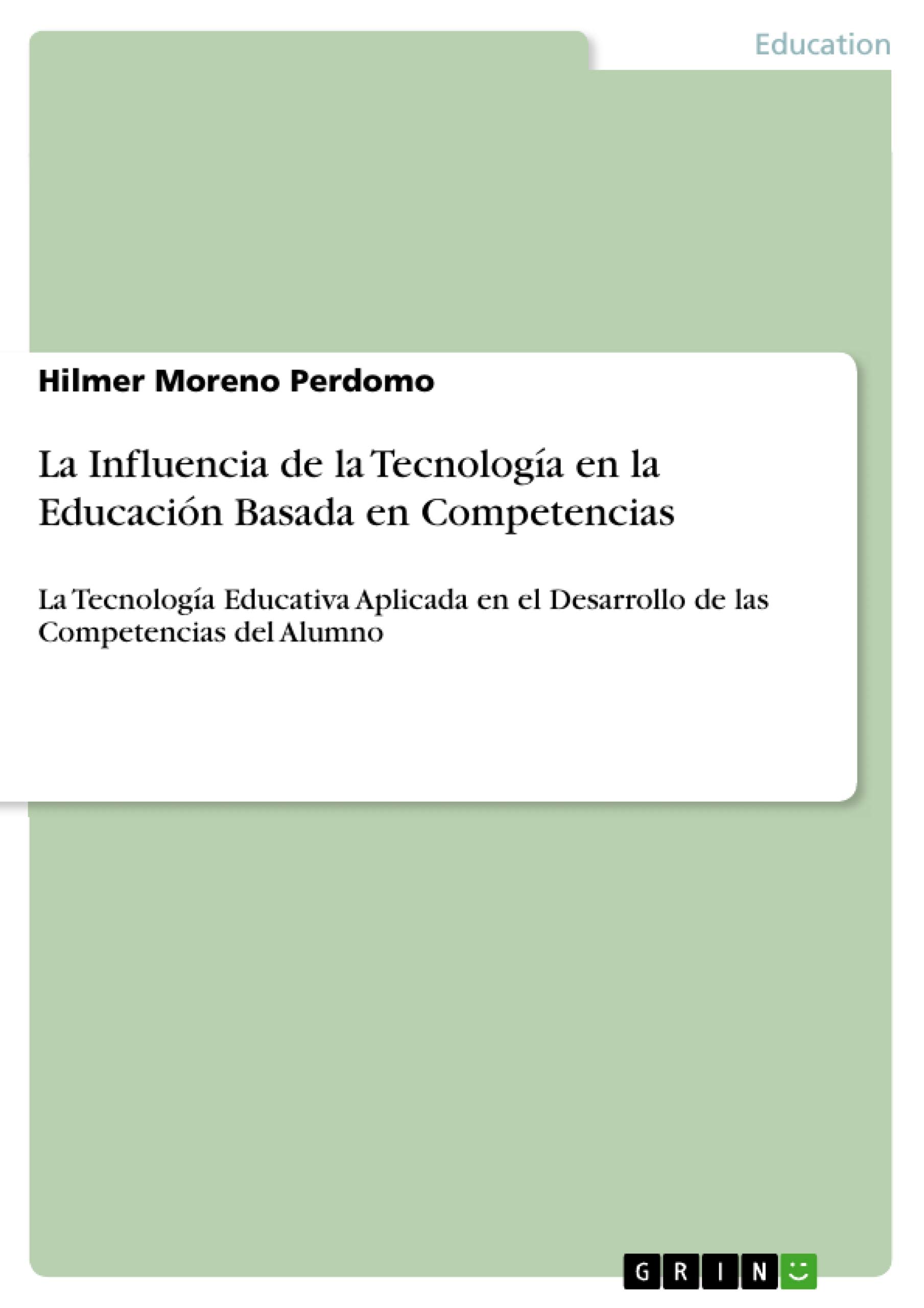 La Influencia de la Tecnología en la Educación Basada en Competencias: La Tecnología Educativa Aplicada en el Desarrollo de las Competencias del Alumno