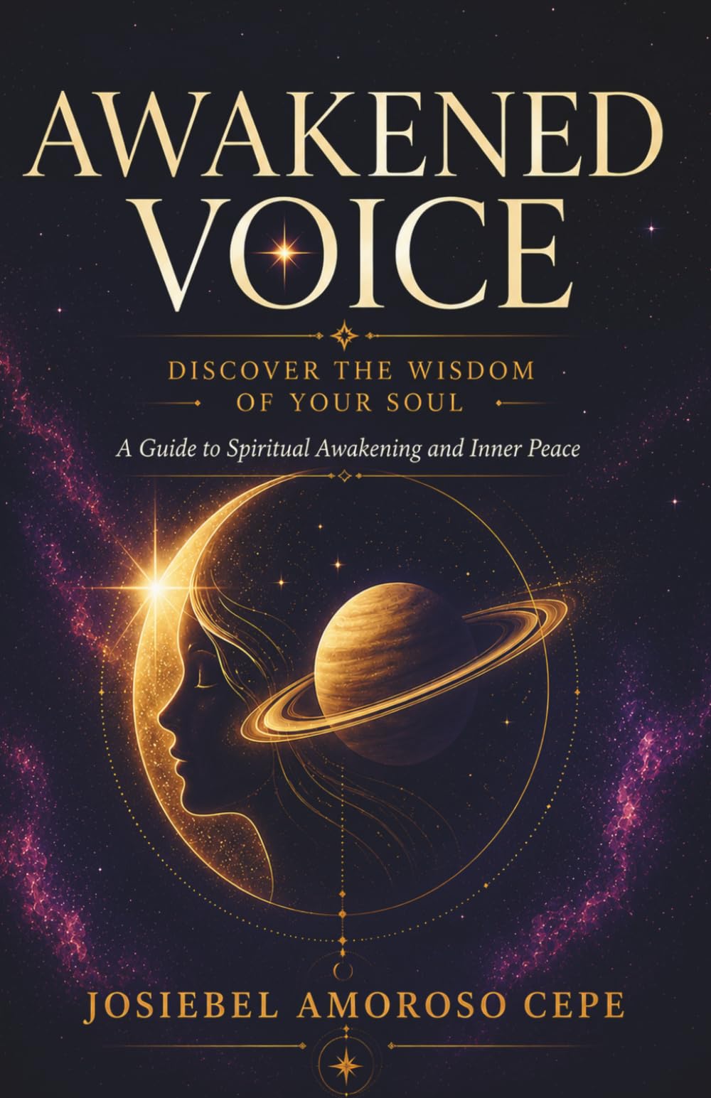 AWAKENED VOICE : DISCOVER THE WISDOM OF YOUR SOUL: A Guide to Spiritual Awakening and Inner Peace