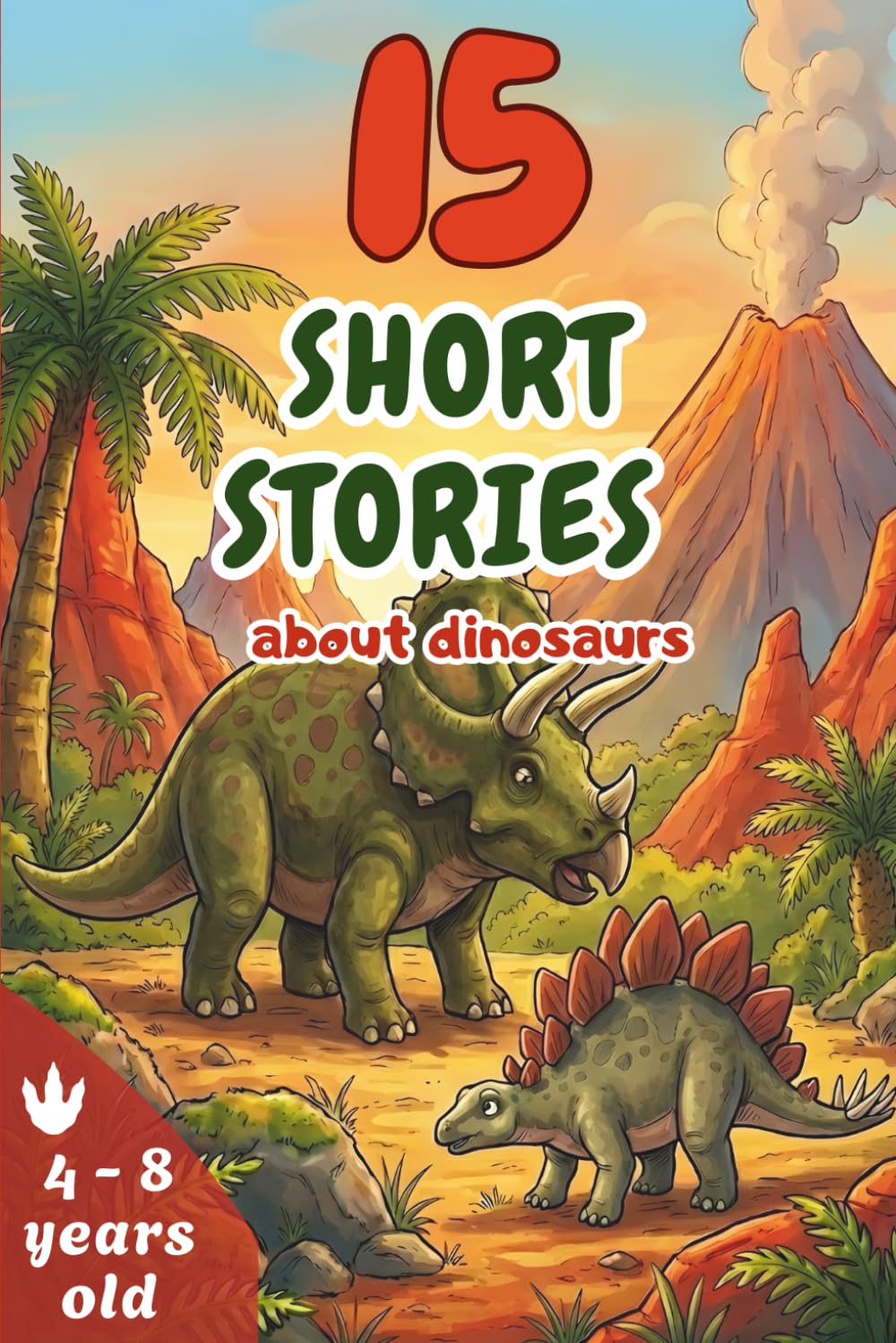 15 short stories about dinosaurs: Captivating Illustrated Adventures for Kids Ages 4-8 | Large Print for Easy Reading & Beginning Readers | Perfect ... Imagination | Life Lessons in Every Story