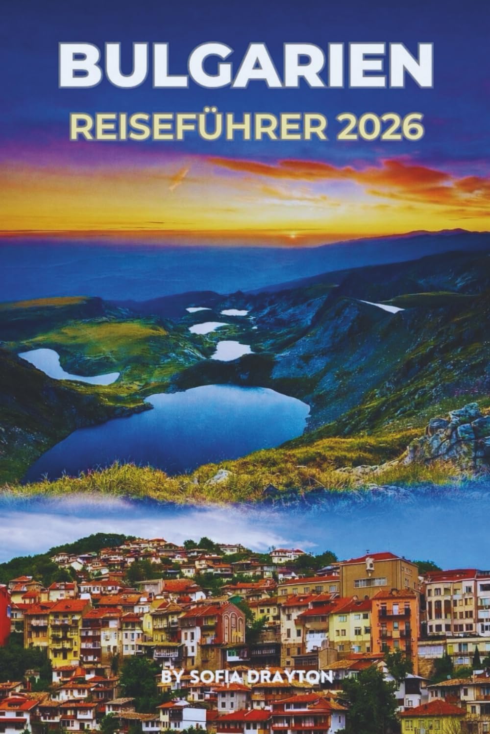 BULGARIEN-REISEFÜHRER 2026: Entdecken Sie reiches kulturelles Erbe, charmante Städte und natürliche Schönheit