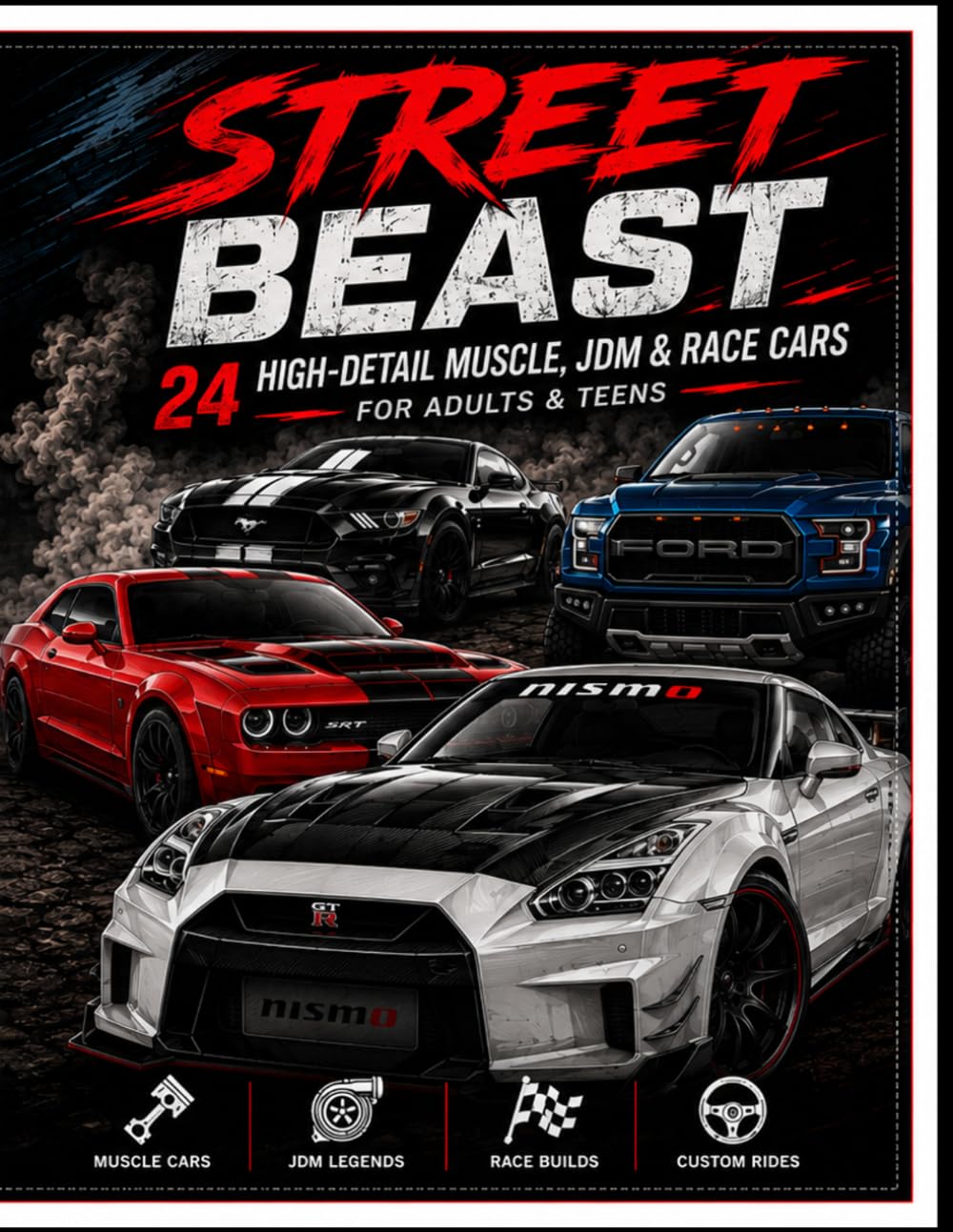 Street Beast Coloring Book: “24 High-Detail Muscle, JDM & Race Cars for Adults & Teens”